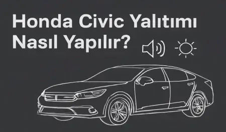 Honda Civic Yalıtımı Nasıl Yapılır?
