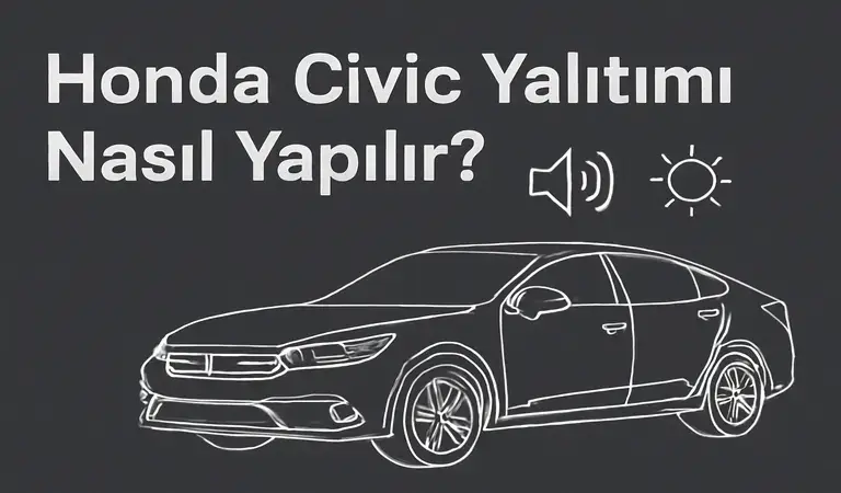 Honda Civic Yalıtımı Nasıl Yapılır?