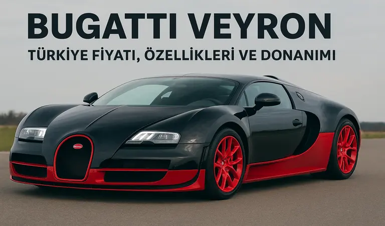 Bugatti Veyron Türkiye Fiyatı, Özellikleri ve Donanımı Bugatti Veyron Türkiye Fiyatı